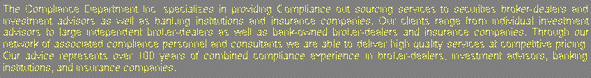 Text Box: The Compliance Department Inc. specializes in providing Compliance out sourcing services to securities broker-dealers and investment advisors as well as banking institutions and insurance companies. Our clients range from individual investment advisors to large independent broker-dealers as well as bank-owned broker-dealers and insurance companies. Through our network of associated compliance personnel and consultants we are able to deliver high quality services at competitive pricing. Our advice represents over 100 years of combined compliance experience in broker-dealers, investment advisors, banking institutions, and insurance companies. 